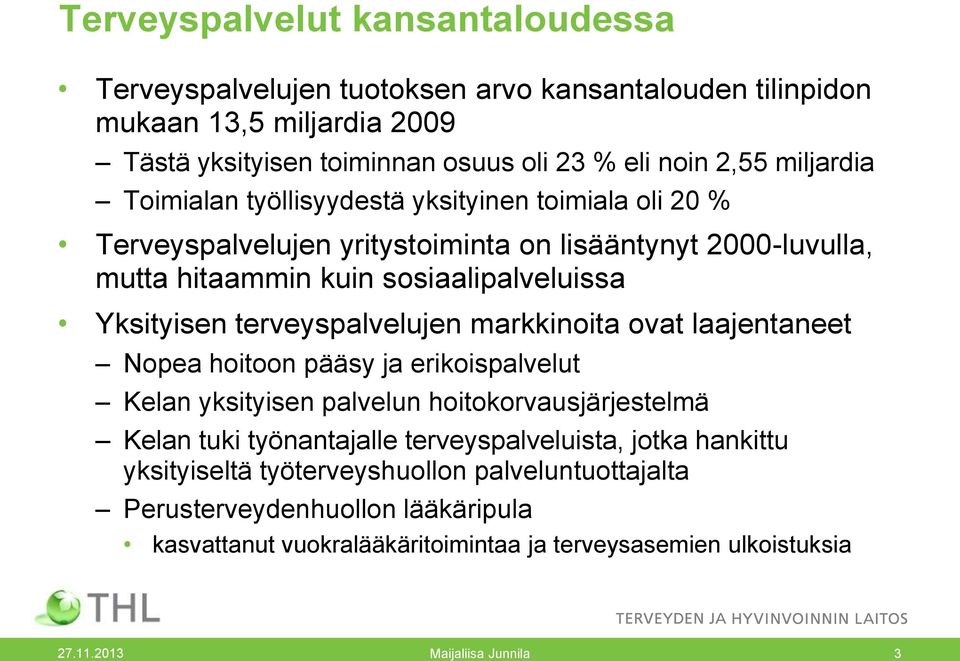 terveyspalvelujen markkinoita ovat laajentaneet Nopea hoitoon pääsy ja erikoispalvelut Kelan yksityisen palvelun hoitokorvausjärjestelmä Kelan tuki työnantajalle terveyspalveluista,