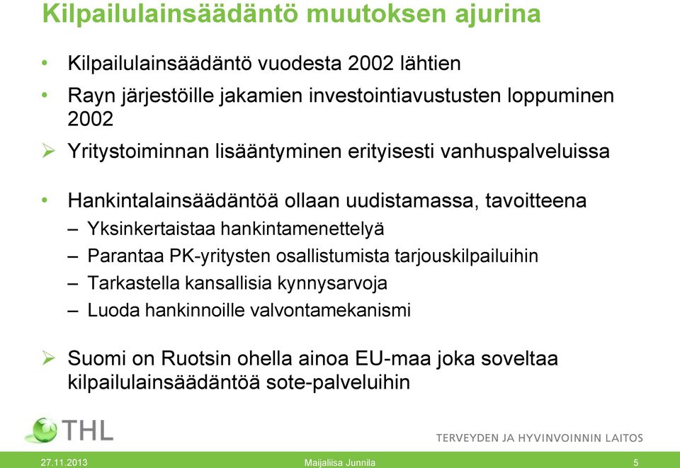 Yksinkertaistaa hankintamenettelyä Parantaa PK-yritysten osallistumista tarjouskilpailuihin Tarkastella kansallisia kynnysarvoja Luoda