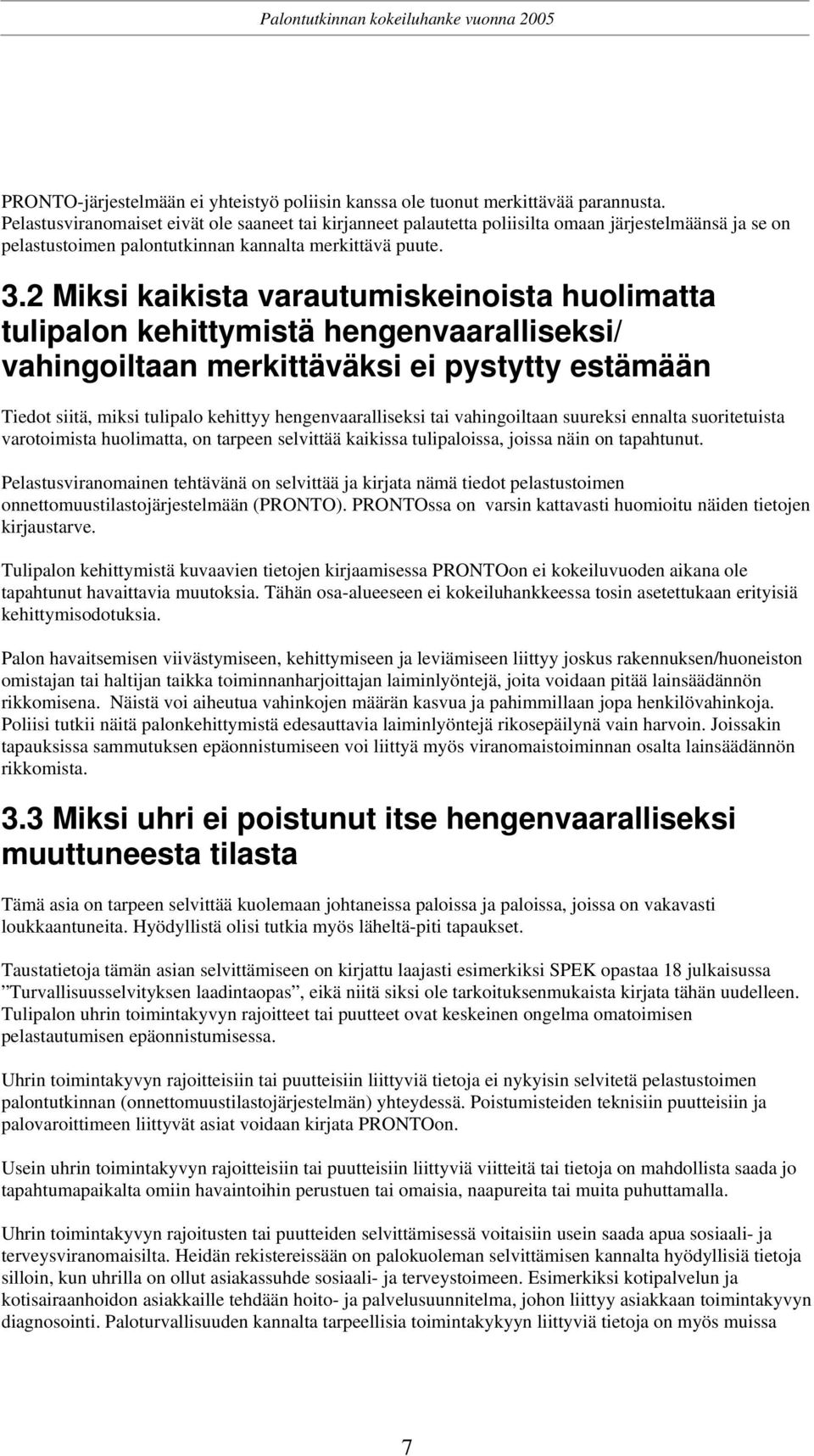 2 Miksi kaikista varautumiskeinoista huolimatta tulipalon kehittymistä hengenvaaralliseksi/ vahingoiltaan merkittäväksi ei pystytty estämään Tiedot siitä, miksi tulipalo kehittyy hengenvaaralliseksi