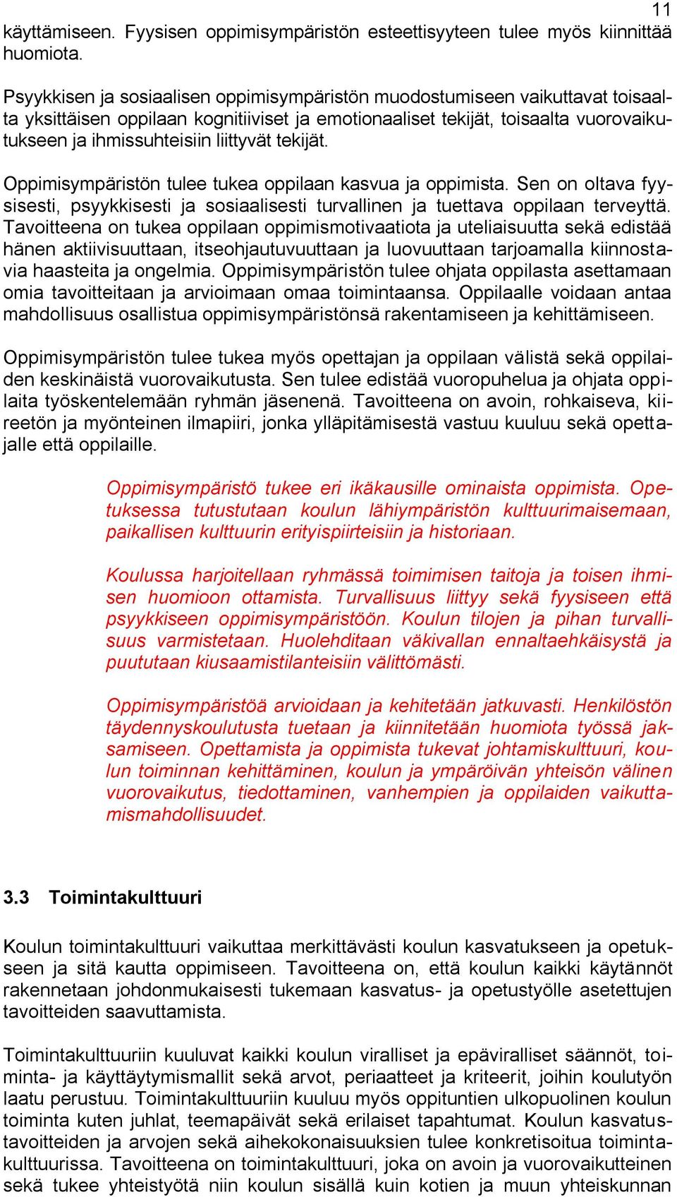 tekijät. Oppimisympäristön tulee tukea oppilaan kasvua ja oppimista. Sen on oltava fyysisesti, psyykkisesti ja sosiaalisesti turvallinen ja tuettava oppilaan terveyttä.