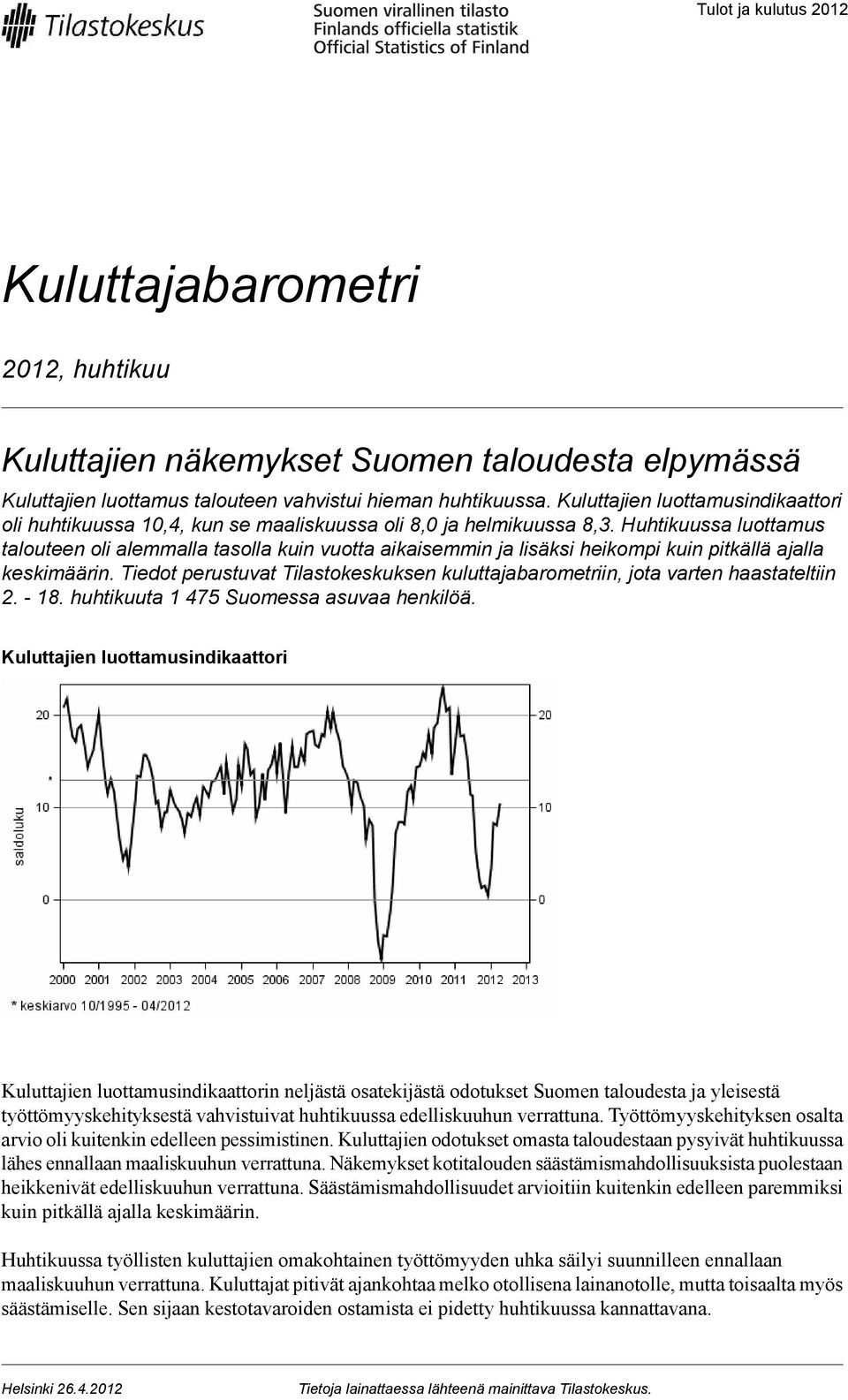 Huhtikuussa luottamus talouteen oli alemmalla tasolla kuin vuotta aikaisemmin ja lisäksi heikompi kuin pitkällä ajalla keskimäärin.