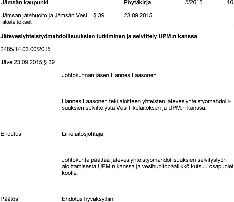 2015 39 Johtokunnan jäsen Hannes Laasonen: Hannes Laasonen teki aloitteen yhteisten jä te ve si yh teis työ mah dol lisuuk sien