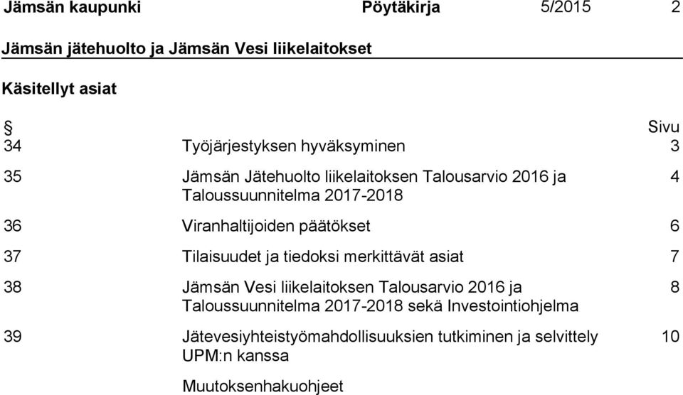 tiedoksi merkittävät asiat 7 38 Jämsän Vesi liikelaitoksen Talousarvio 2016 ja Taloussuunnitelma 2017-2018 sekä