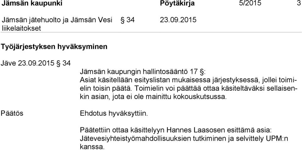 2015 34 Päätös Jämsän kaupungin hallintosääntö 17 : Asiat käsitellään esityslistan mukaisessa järjestyksessä, jollei toi
