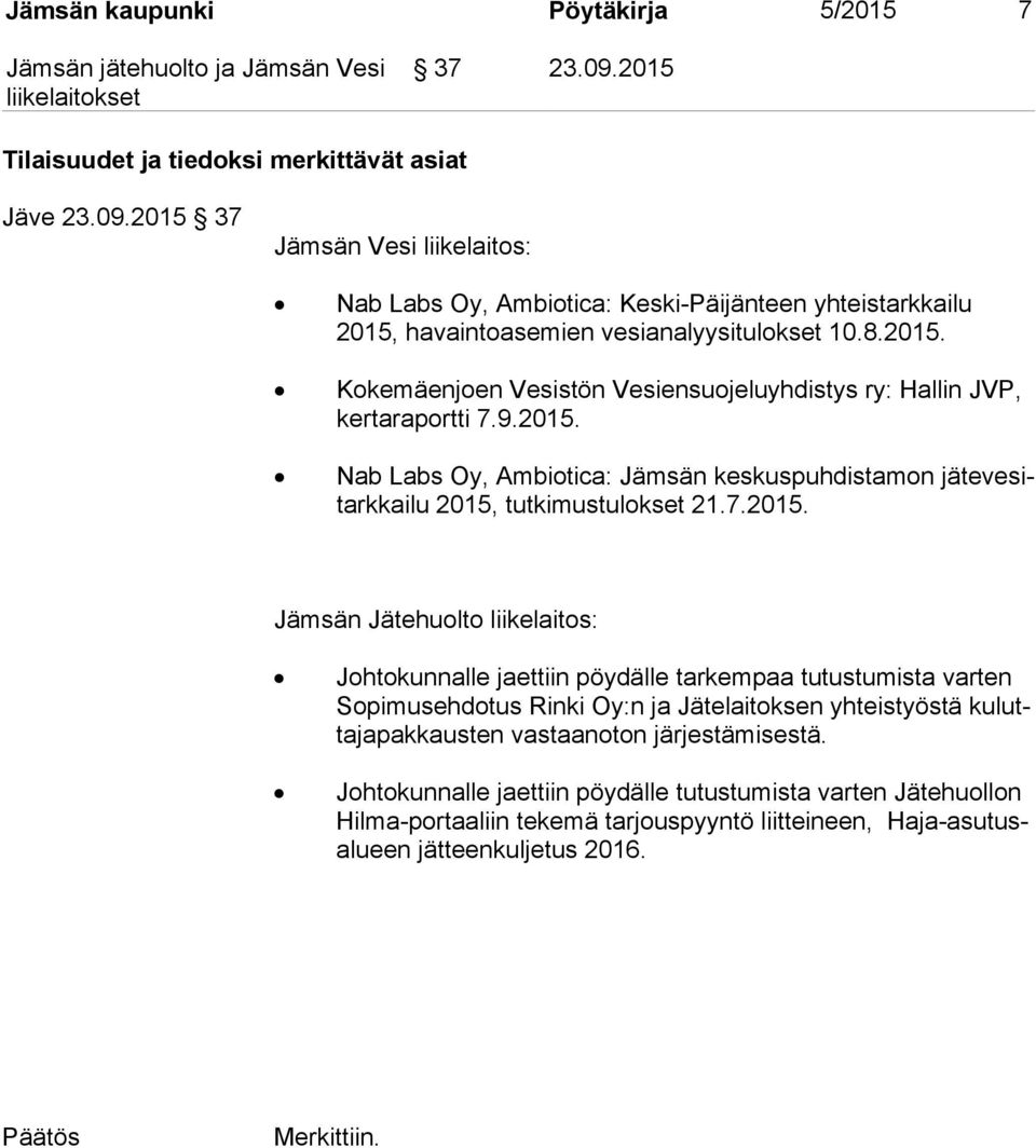 Kokemäenjoen Vesistön Vesiensuojeluyhdistys ry: Hallin JVP, kertaraportti 7.9.2015.