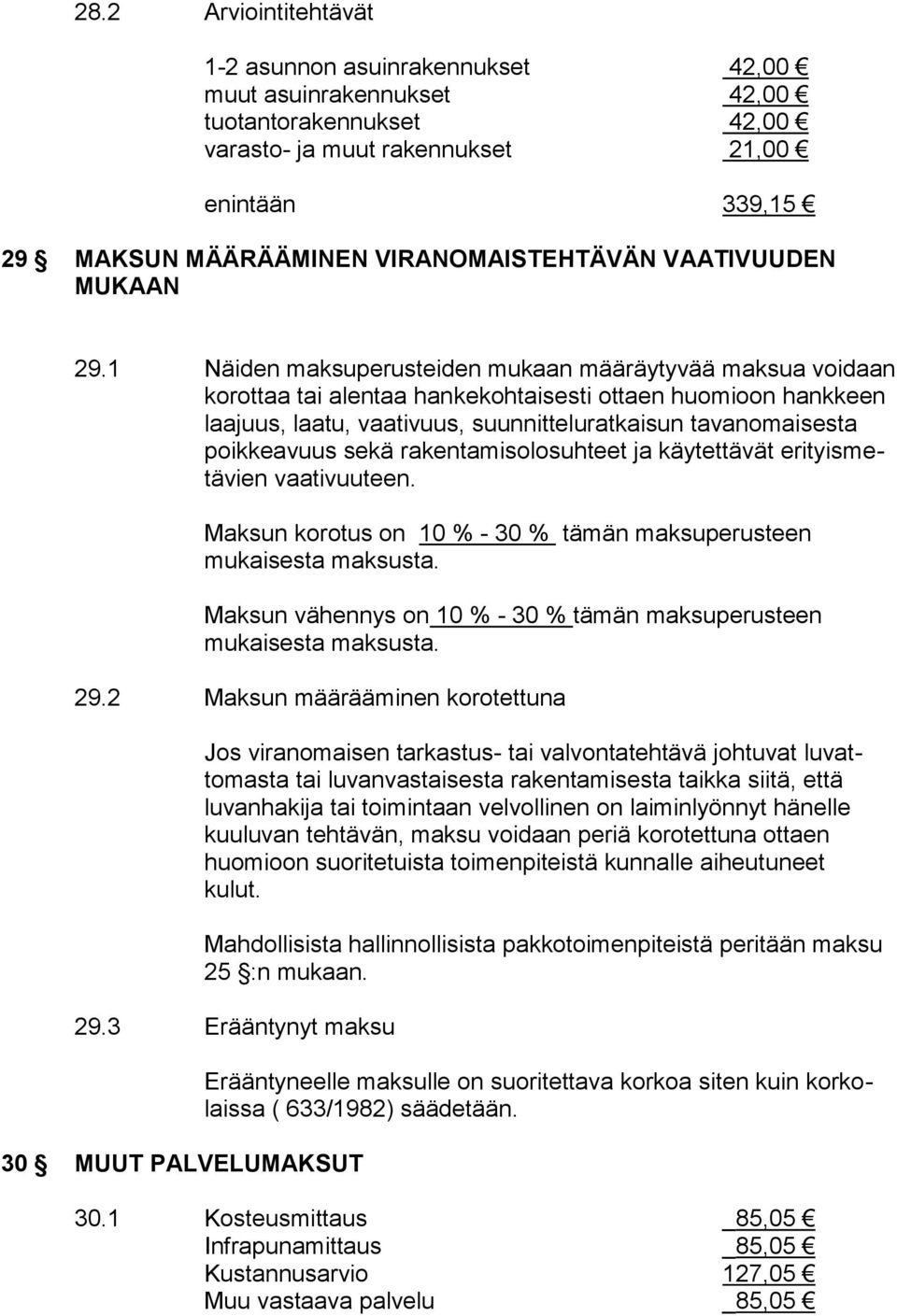 1 Näiden maksuperusteiden mukaan määräytyvää maksua voidaan korottaa tai alentaa hankekohtaisesti ottaen huomioon hankkeen laajuus, laatu, vaativuus, suunnitteluratkaisun tavanomaisesta poikkeavuus