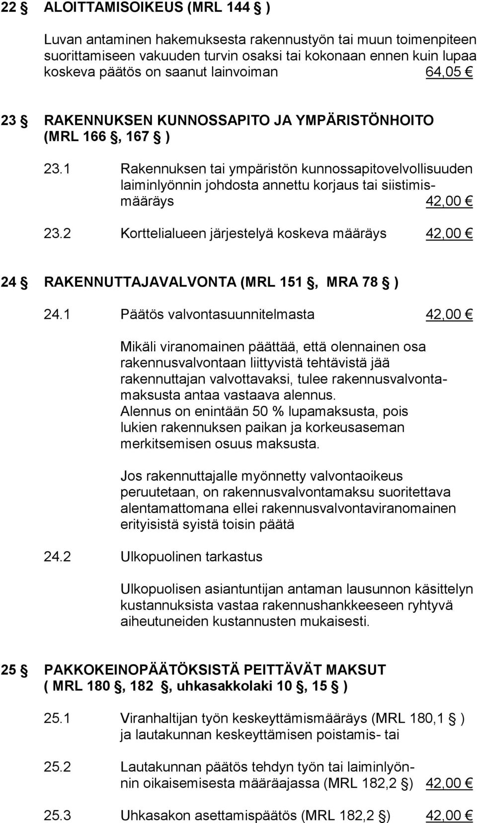 2 Korttelialueen järjestelyä koskeva määräys 42,00 24 RAKENNUTTAJAVALVONTA (MRL 151, MRA 78 ) 24.