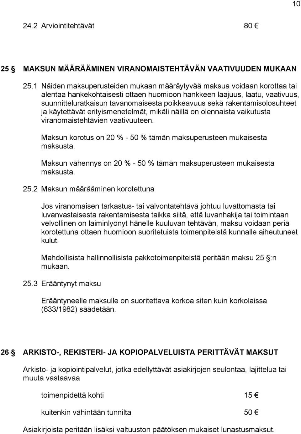 sekä rakentamisolosuhteet ja käytettävät erityismenetelmät, mikäli näillä on olennaista vaikutusta viranomaistehtävien vaativuuteen.