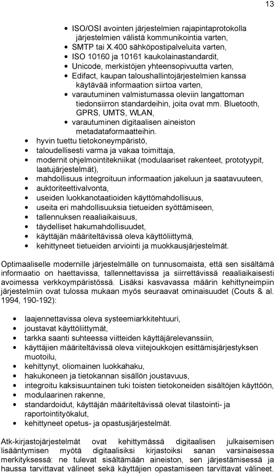 siirtoa varten, varautuminen valmistumassa oleviin langattoman tiedonsiirron standardeihin, joita ovat mm. Bluetooth, GPRS, UMTS, WLAN, varautuminen digitaalisen aineiston metadataformaatteihin.