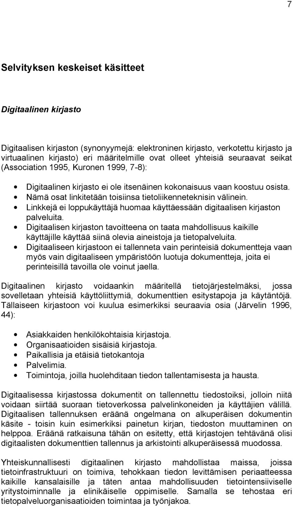 Nämä osat linkitetään toisiinsa tietoliikenneteknisin välinein. Linkkejä ei loppukäyttäjä huomaa käyttäessään digitaalisen kirjaston palveluita.