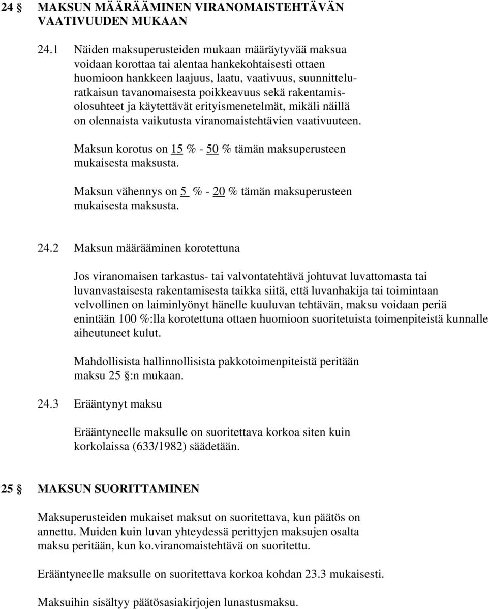 sekä rakentamisolosuhteet ja käytettävät erityismenetelmät, mikäli näillä on olennaista vaikutusta viranomaistehtävien vaativuuteen.