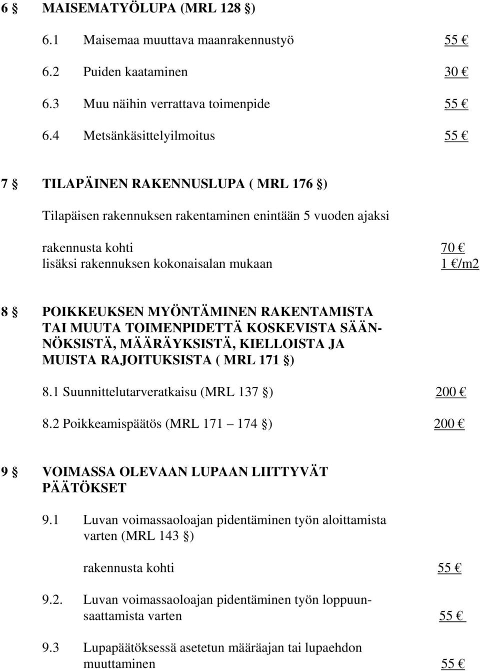 MUUTA TOIMENPIDETTÄ KOSKEVISTA SÄÄN- NÖKSISTÄ, MÄÄRÄYKSISTÄ, KIELLOISTA JA MUISTA RAJOITUKSISTA ( MRL 171 ) 8.1 Suunnittelutarveratkaisu (MRL 137 ) 200 8.