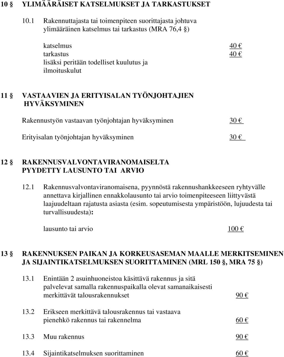 JA ERITYISALAN TYÖNJOHTAJIEN HYVÄKSYMINEN Rakennustyön vastaavan työnjohtajan hyväksyminen 30 Erityisalan työnjohtajan hyväksyminen 30 12 RAKENNUSVALVONTAVIRANOMAISELTA PYYDETTY LAUSUNTO TAI ARVIO 12.