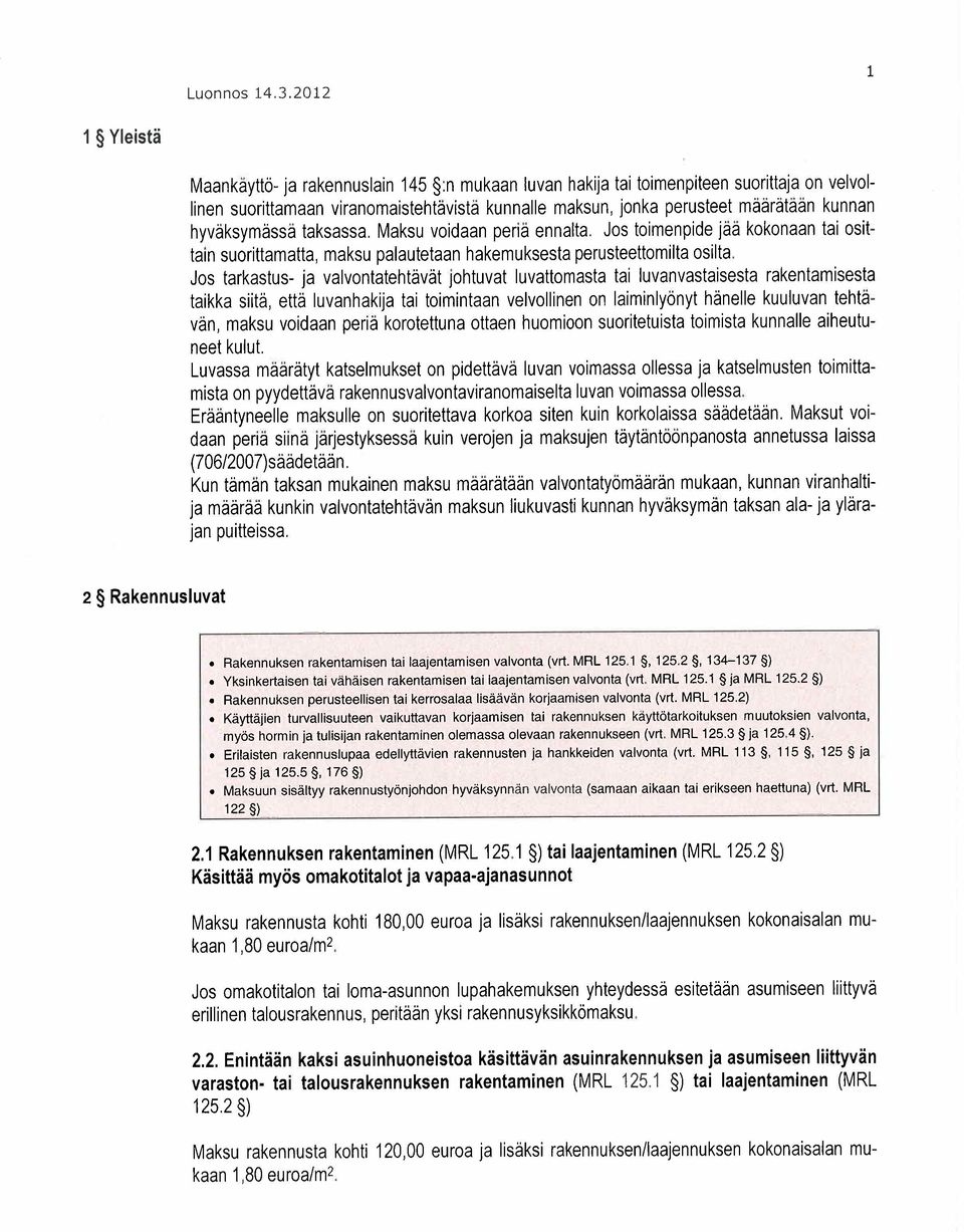 hyväksymässä taksassa, Maksu voidaan periä ennalta. Jos toimenpide jää kokonaan tai osittain suorittamatta, maksu palautetaan hakemuksesta perusteettomilta osilta.