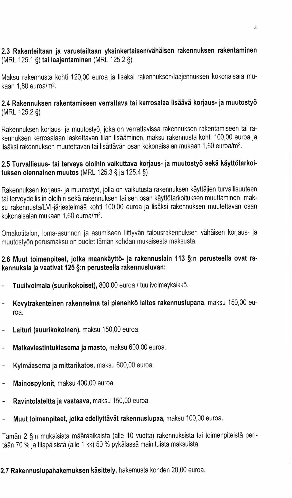 4 Rakennuksen rakentamiseen verrattava tai kerrosalaa lisäävä korjaus- ja muutostyö (MRL 125,2 ) Rakennuksen korjaus- ja muutostyö, joka on verrattavissa rakennuksen rakentamiseen tai rakennuksen