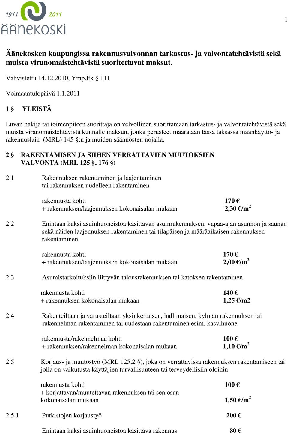 taksassa maankäyttö- ja rakennuslain (MRL) 145 :n ja muiden säännösten nojalla. 2 RAKENTAMISEN JA SIIHEN VERRATTAVIEN MUUTOKSIEN VALVONTA (MRL 125, 176 ) 2.