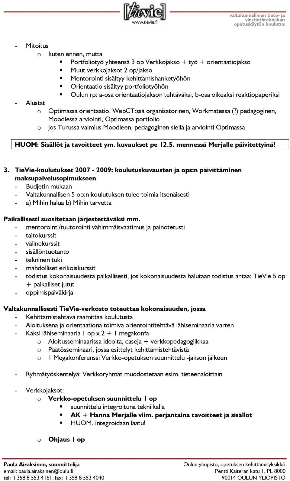 ) pedagginen, Mdlessa arviinti, Optimassa prtfli js Turussa valmius Mdleen, pedagginen siellä ja arviinti Optimassa HUOM: Sisällöt ja tavitteet ym. kuvaukset pe 12.5. mennessä Merjalle päivitettyinä!