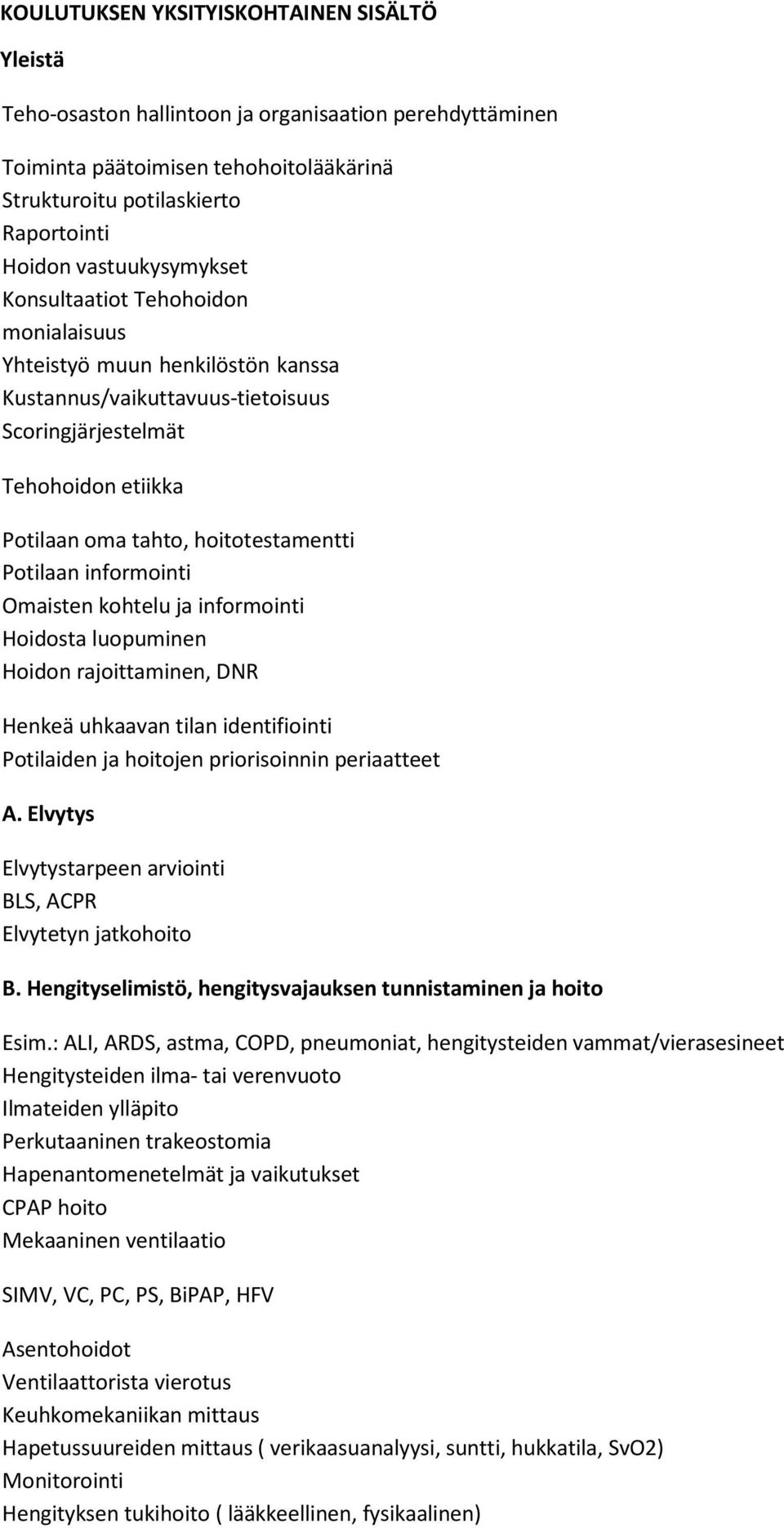 Potilaan informointi Omaisten kohtelu ja informointi Hoidosta luopuminen Hoidon rajoittaminen, DNR Henkeä uhkaavan tilan identifiointi Potilaiden ja hoitojen priorisoinnin periaatteet A.