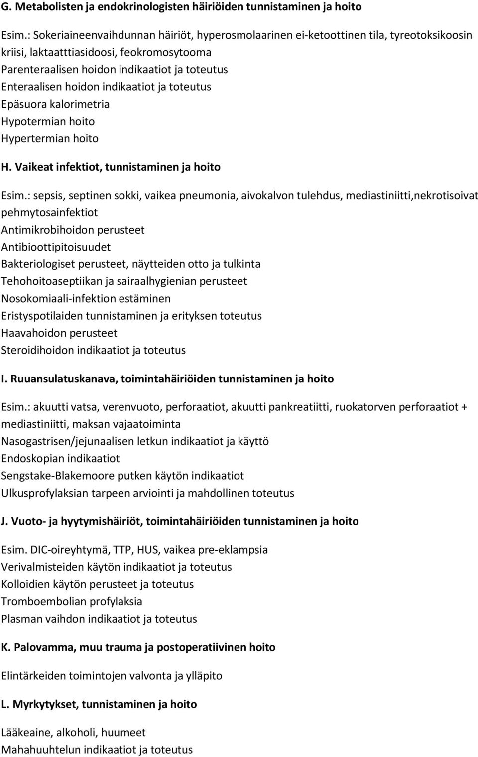 hoidon indikaatiot ja toteutus Epäsuora kalorimetria Hypotermian hoito Hypertermian hoito H. Vaikeat infektiot, tunnistaminen ja hoito Esim.