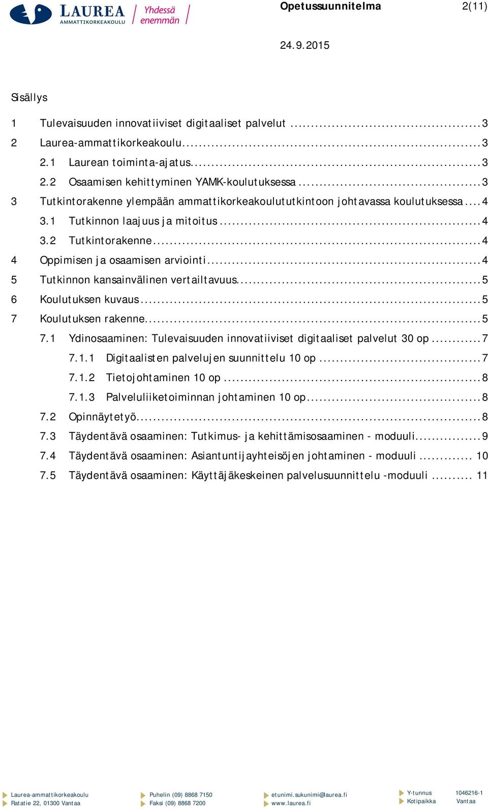 .. 4 5 Tutkinnon kansainvälinen vertailtavuus... 5 6 Koulutuksen kuvaus... 5 7 Koulutuksen rakenne... 5 7.1 Ydinosaaminen: Tulevaisuuden innovatiiviset digitaaliset palvelut 30 op... 7 7.1.1 Digitaalisten palvelujen suunnittelu 10 op.