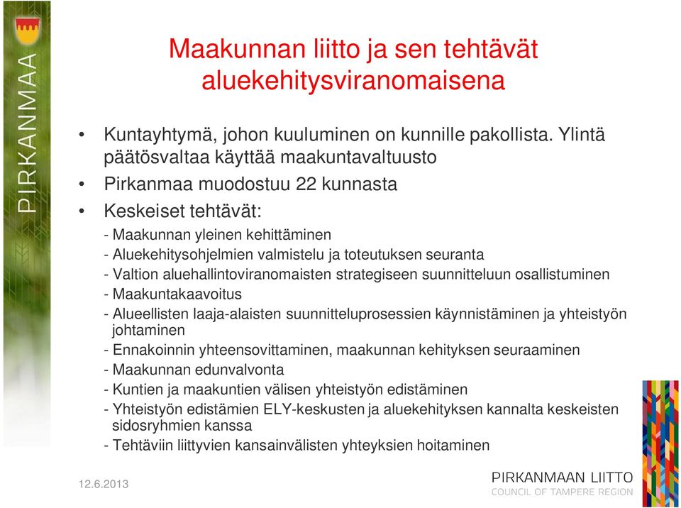 aluehallintoviranomaisten strategiseen suunnitteluun osallistuminen - Maakuntakaavoitus - Alueellisten laaja-alaisten suunnitteluprosessien käynnistäminen ja yhteistyön johtaminen - Ennakoinnin