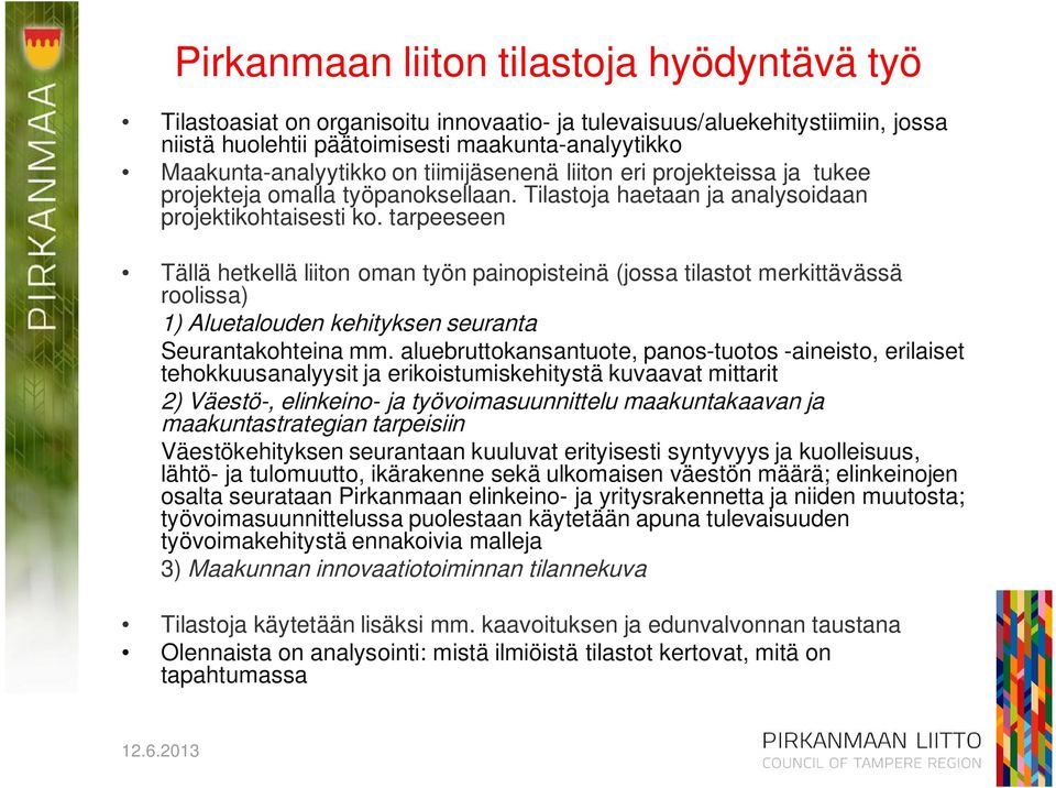 tarpeeseen Tällä hetkellä liiton oman työn painopisteinä (jossa tilastot merkittävässä roolissa) 1) Aluetalouden kehityksen seuranta Seurantakohteina mm.