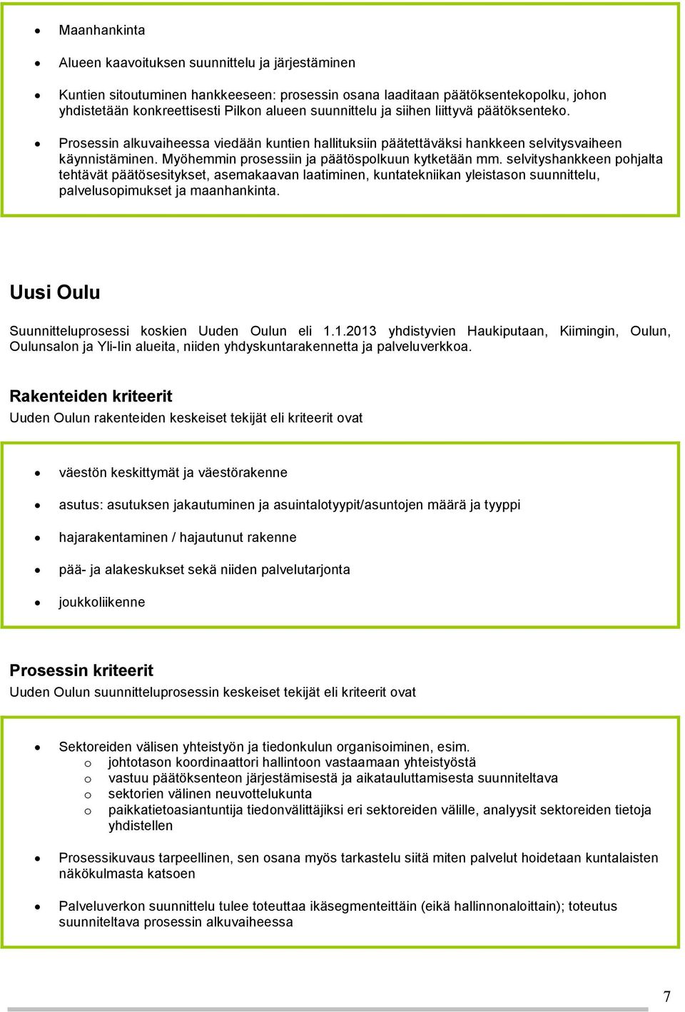 Myöhemmin prosessiin ja päätöspolkuun kytketään mm.