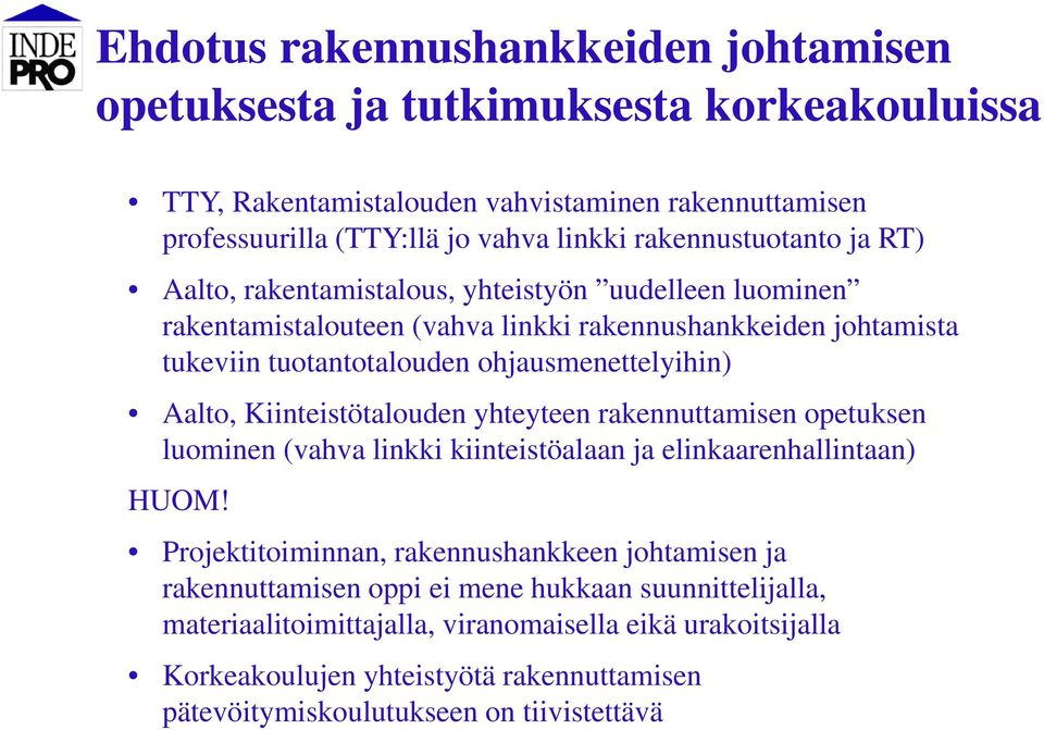 ohjausmenettelyihin) Aalto, Kiinteistötalouden yhteyteen rakennuttamisen opetuksen luominen (vahva linkki kiinteistöalaan ja elinkaarenhallintaan) HUOM!