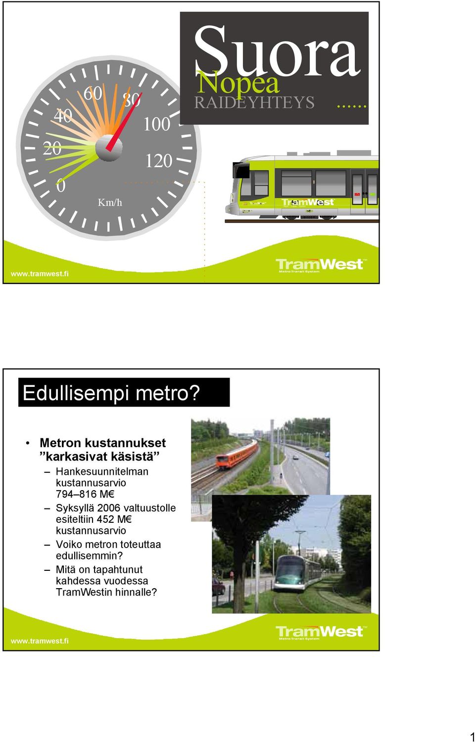 Metron kustannukset karkasivat käsistä Hankesuunnitelman kustannusarvio 79 816 M