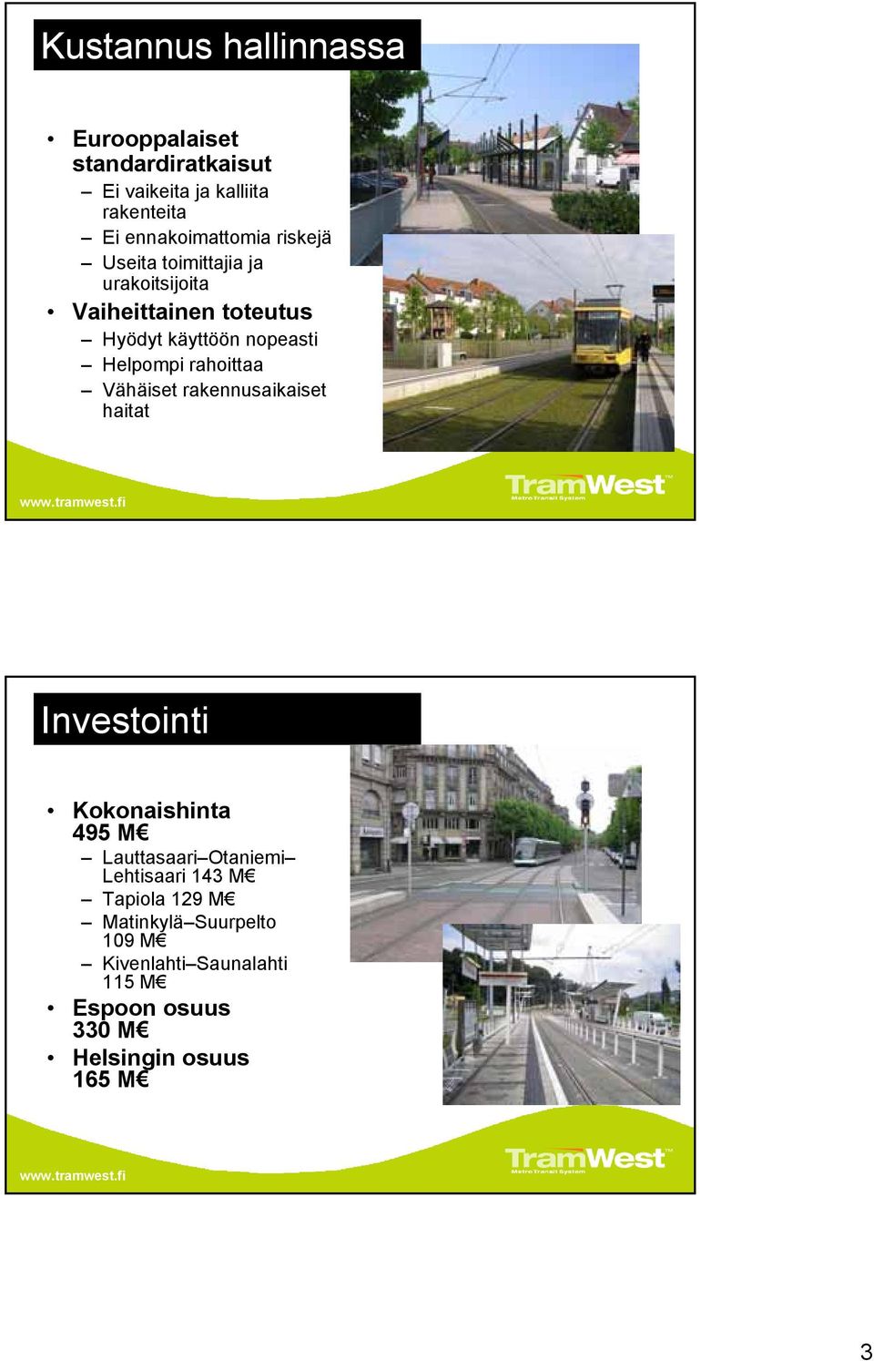 nopeasti Helpompi rahoittaa Vähäiset rakennusaikaiset haitat Investointi Kokonaishinta 95 M Lauttasaari
