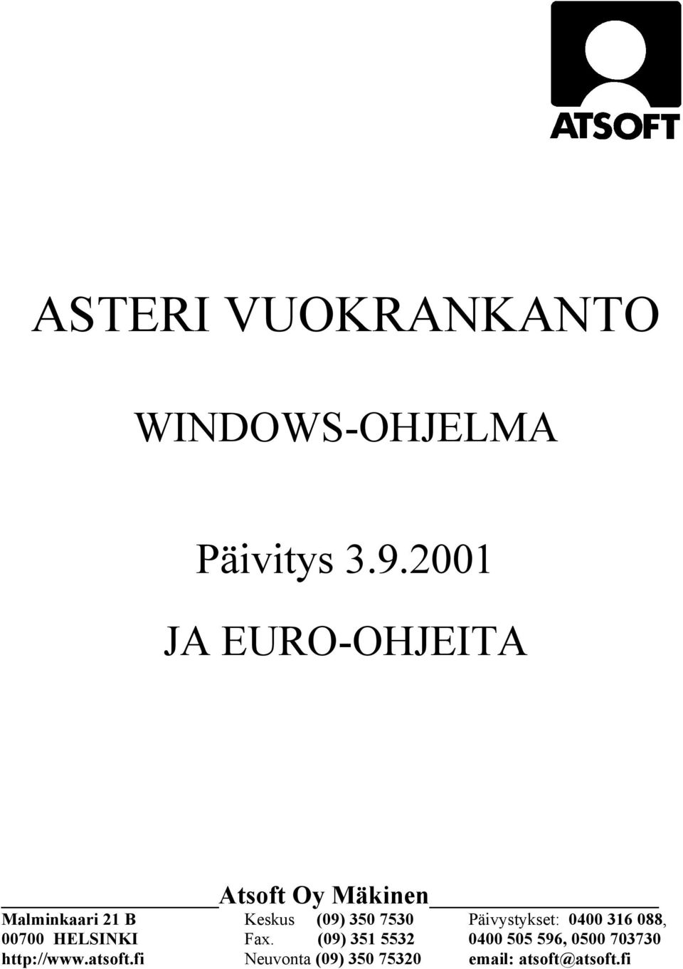 350 7530 Päivystykset: 0400 316 088, 00700 HELSINKI Fax.