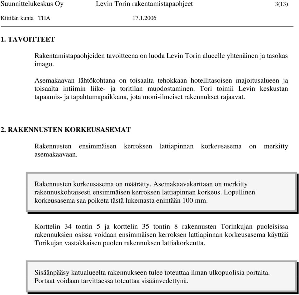 Tori toimii Levin keskustan tapaamis- ja tapahtumapaikkana, jota moni-ilmeiset rakennukset rajaavat. 2.