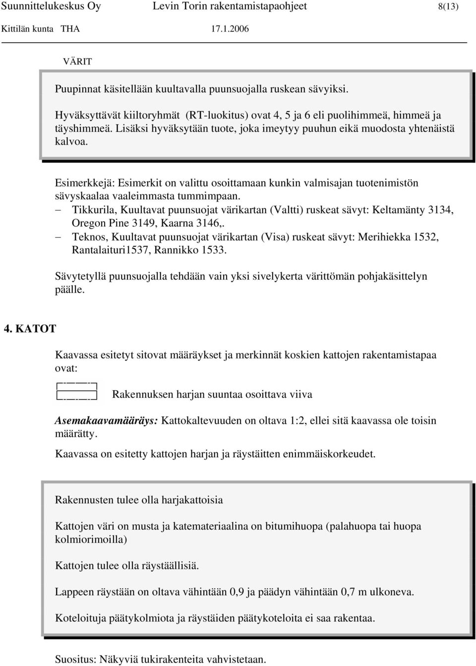 Esimerkkejä: Esimerkit on valittu osoittamaan kunkin valmisajan tuotenimistön sävyskaalaa vaaleimmasta tummimpaan.