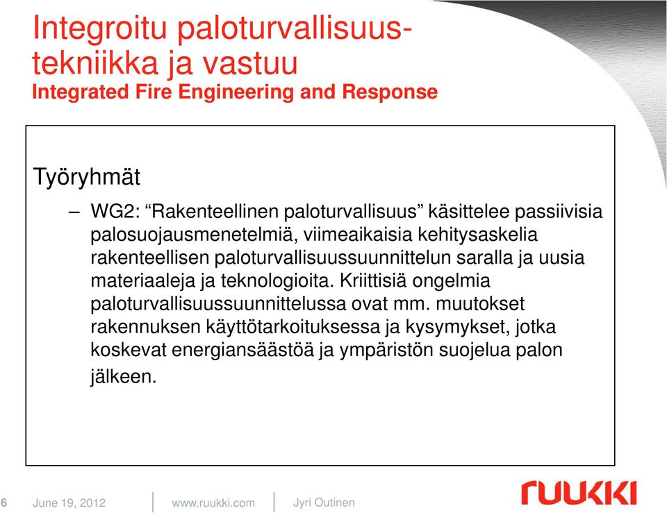 ja teknologioita. Kriittisiä ongelmia paloturvallisuussuunnittelussa ovat mm.