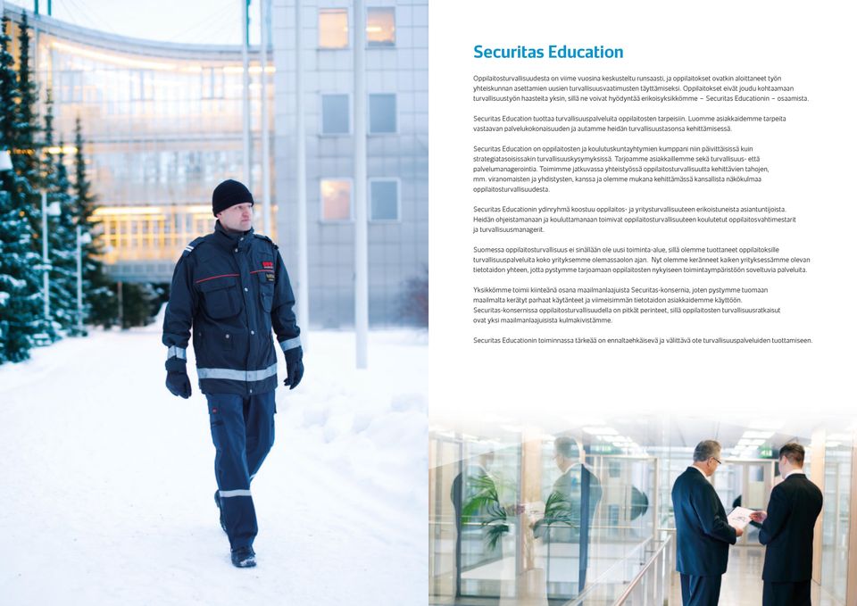 Securitas Education tuottaa turvallisuuspalveluita oppilaitosten tarpeisiin. Luomme asiakkaidemme tarpeita vastaavan palvelukokonaisuuden ja autamme heidän turvallisuustasonsa kehittämisessä.