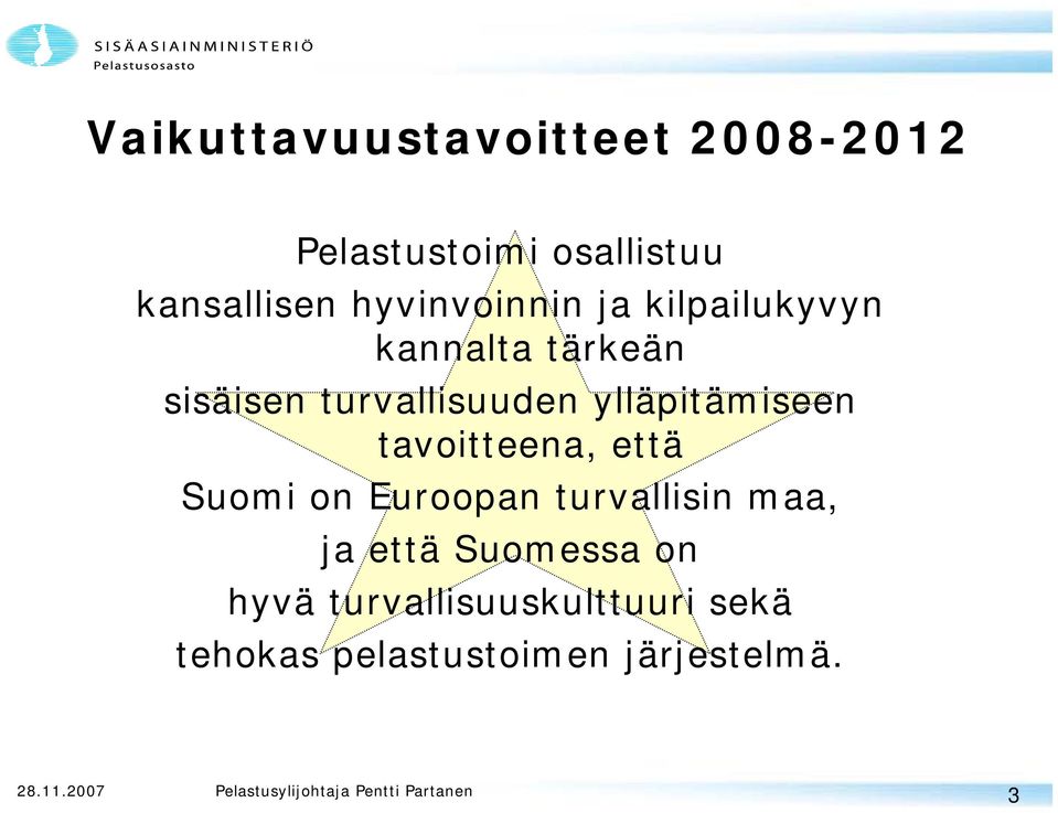 ylläpitämiseen tavoitteena, että Suomi on Euroopan turvallisin maa, ja