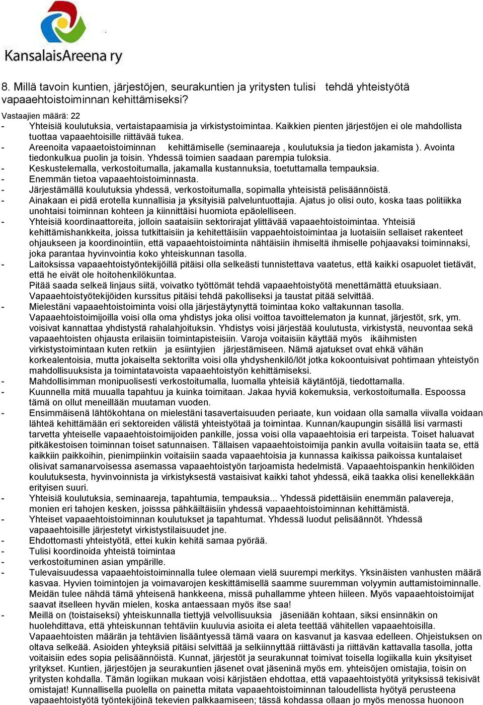 - Areenoita vapaaetoistoiminnan kehittämiselle (seminaareja, koulutuksia ja tiedon jakamista ). Avointa tiedonkulkua puolin ja toisin. Yhdessä toimien saadaan parempia tuloksia.