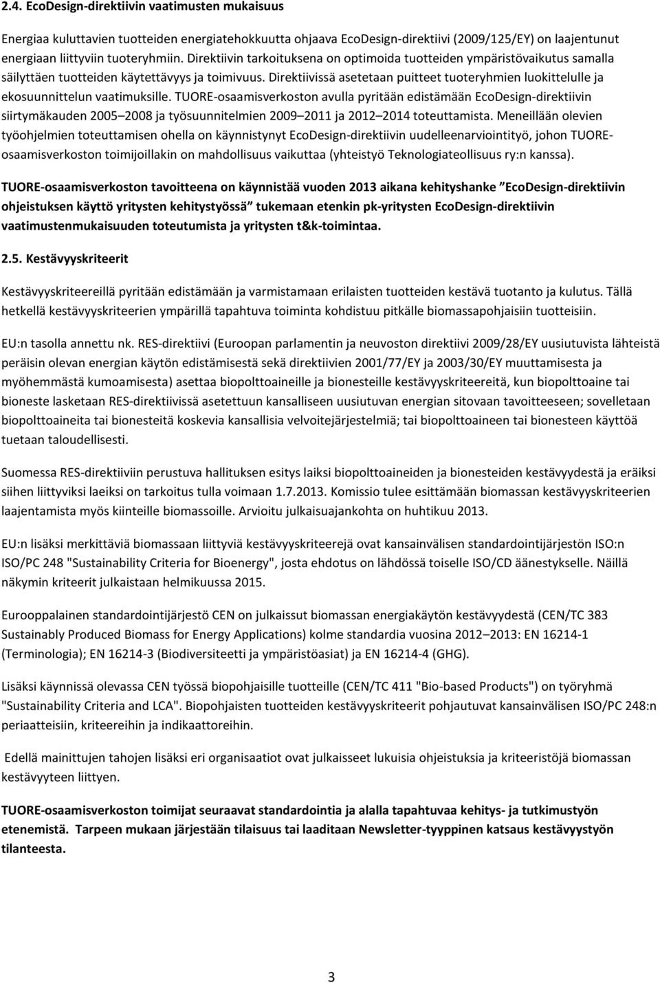 Direktiivissä asetetaan puitteet tuoteryhmien luokittelulle ja ekosuunnittelun vaatimuksille.