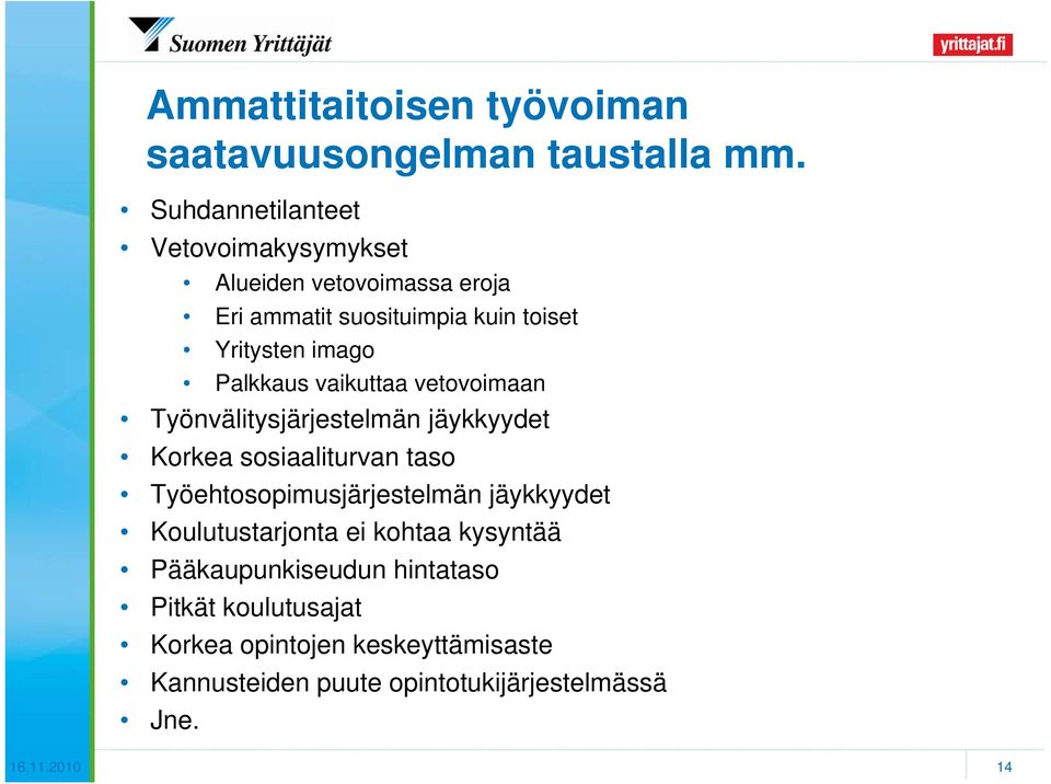 Palkkaus vaikuttaa vetovoimaan Työnvälitysjärjestelmän jäykkyydet Korkea sosiaaliturvan taso Työehtosopimusjärjestelmän