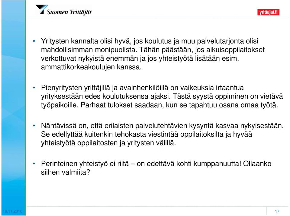 Pienyritysten yrittäjillä ja avainhenkilöillä on vaikeuksia irtaantua yrityksestään edes koulutuksensa ajaksi. Tästä syystä oppiminen on vietävä työpaikoille.