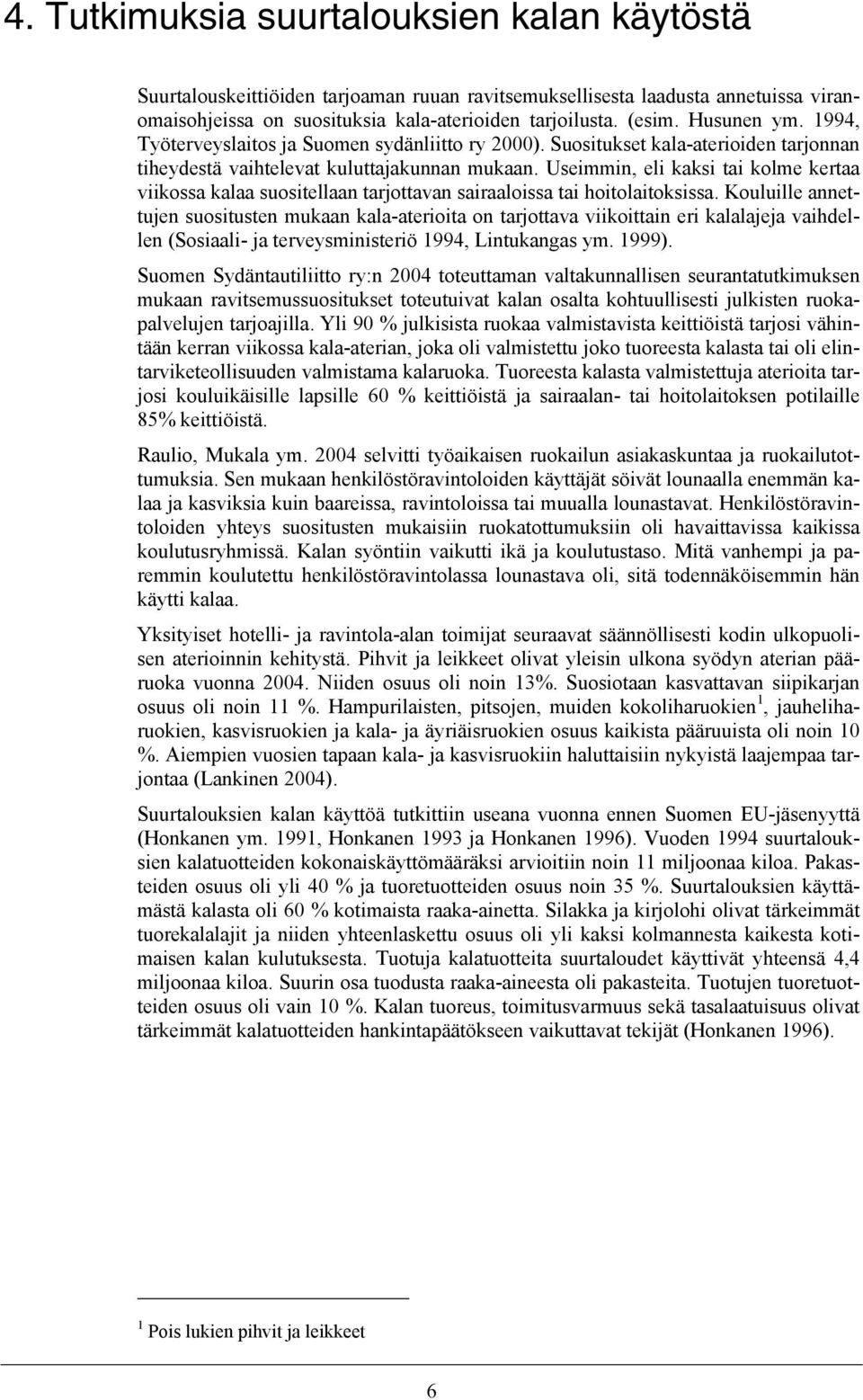 Useimmin, eli kaksi tai kolme kertaa viikossa kalaa suositellaan tarjottavan sairaaloissa tai hoitolaitoksissa.
