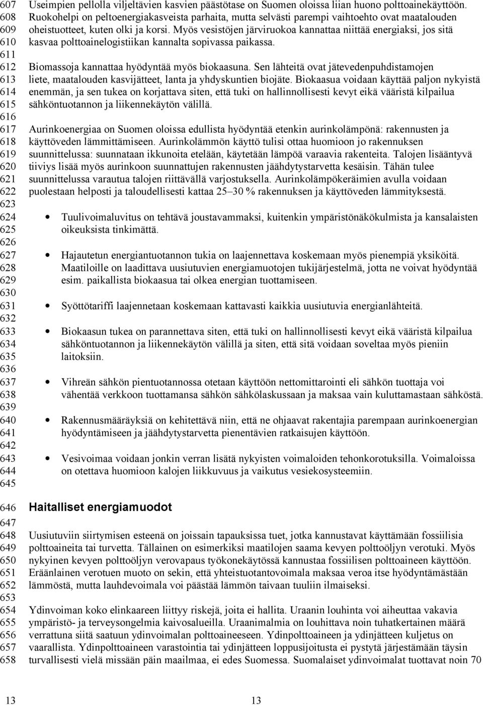 Ruokohelpi on peltoenergiakasveista parhaita, mutta selvästi parempi vaihtoehto ovat maatalouden oheistuotteet, kuten olki ja korsi.