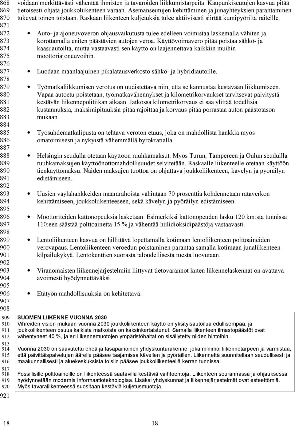 Asemanseutujen kehittäminen ja junayhteyksien parantaminen tukevat toinen toistaan. Raskaan liikenteen kuljetuksia tulee aktiivisesti siirtää kumipyöriltä raiteille.