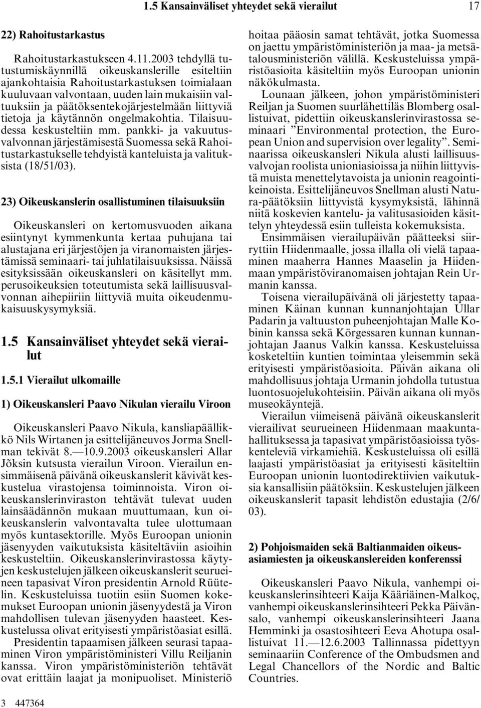 liittyviä tietoja ja käytännön ongelmakohtia. Tilaisuudessa keskusteltiin mm.