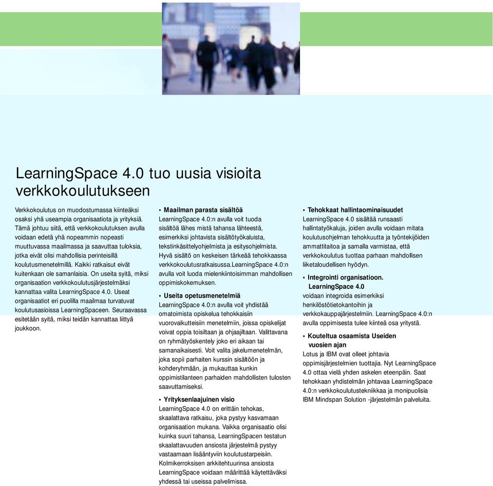 Kaikki ratkaisut eivät kuitenkaan ole samanlaisia. On useita syitä, miksi organisaation verkkokoulutusjärjestelmäksi kannattaa valita LearningSpace 4.0.