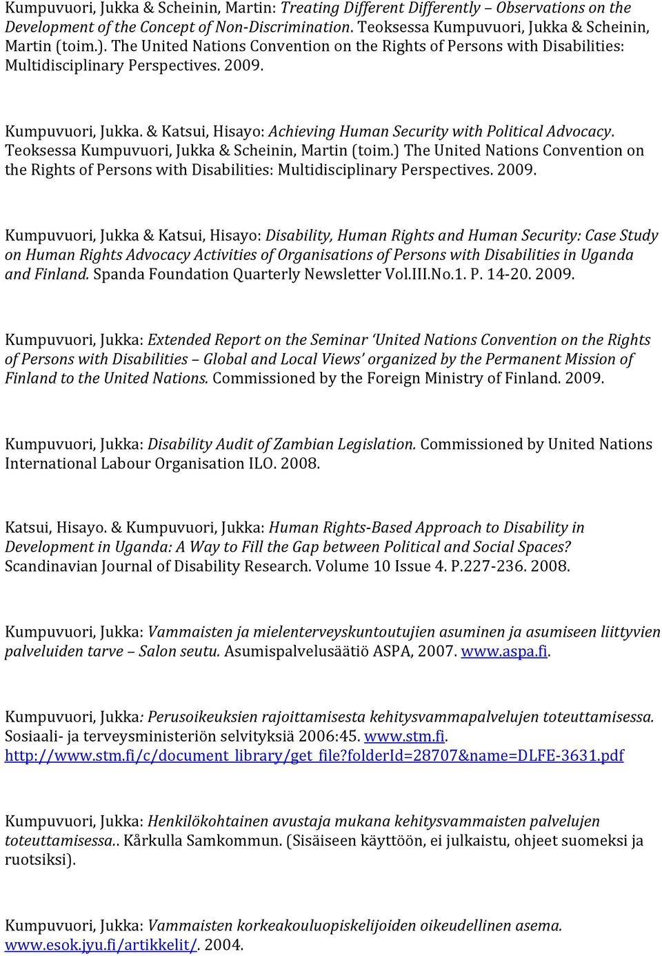 Teoksessa Kumpuvuori, Jukka & Scheinin, Martin (toim.) The United Nations Convention on the Rights of Persons with Disabilities: Multidisciplinary Perspectives. 2009.