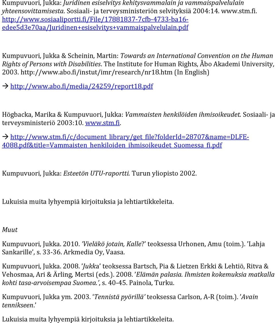 pdf Kumpuvuori, Jukka & Scheinin, Martin: Towards an International Convention on the Human Rights of Persons with Disabilities. The Institute for Human Rights, Åbo Akademi University, 2003.