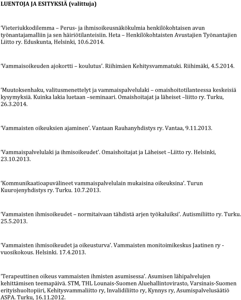 Kuinka lakia luetaan seminaari. Omaishoitajat ja läheiset liitto ry. Turku, 26.3.2014. Vammaisten oikeuksien ajaminen. Vantaan Rauhanyhdistys ry. Vantaa, 9.11.2013.