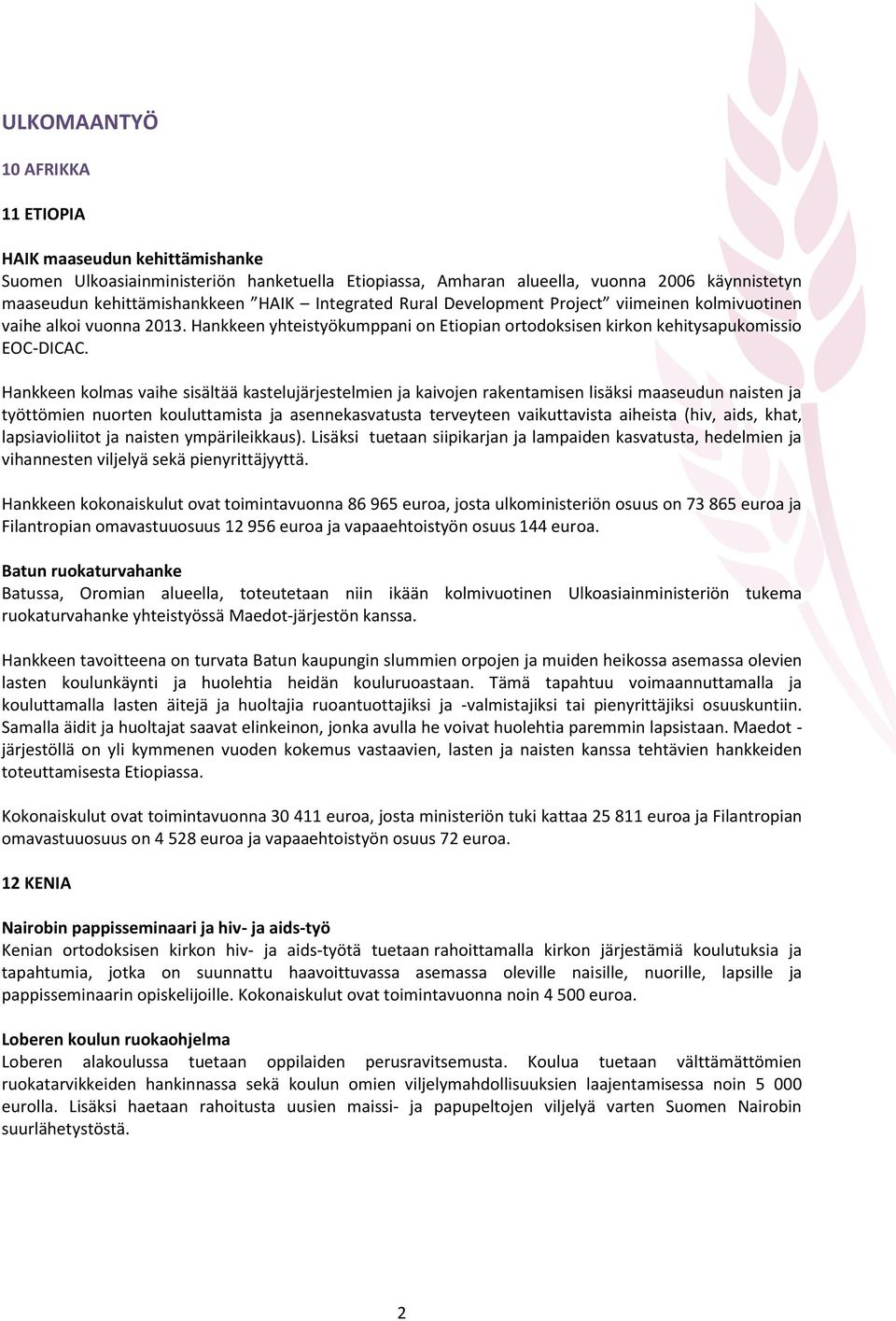 Hankkeen kolmas vaihe sisältää kastelujärjestelmien ja kaivojen rakentamisen lisäksi maaseudun naisten ja työttömien nuorten kouluttamista ja asennekasvatusta terveyteen vaikuttavista aiheista (hiv,