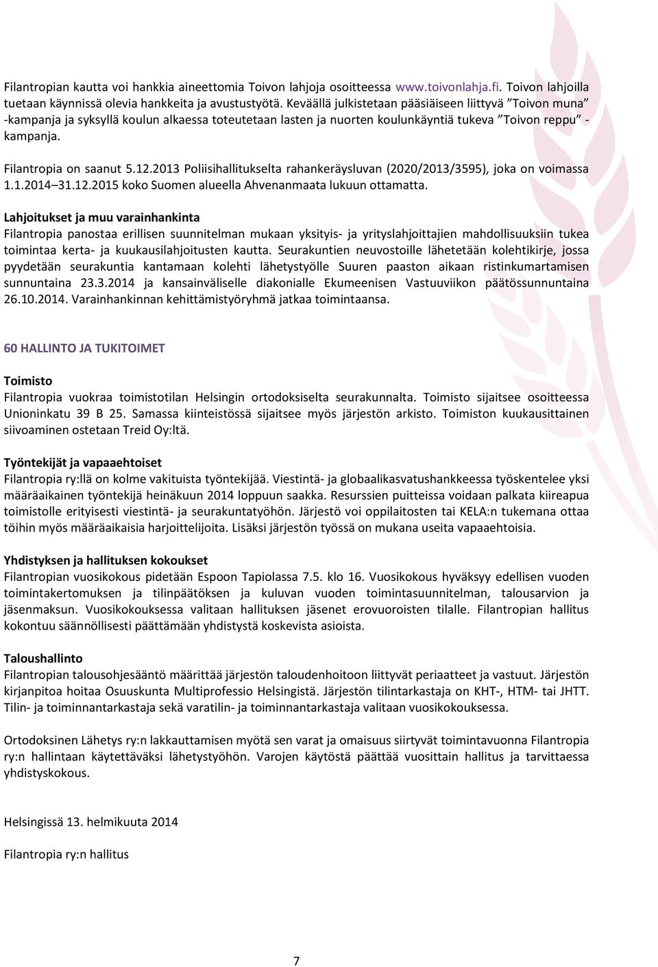 2013 Poliisihallitukselta rahankeräysluvan (2020/2013/3595), joka on voimassa 1.1.2014 31.12.2015 koko Suomen alueella Ahvenanmaata lukuun ottamatta.